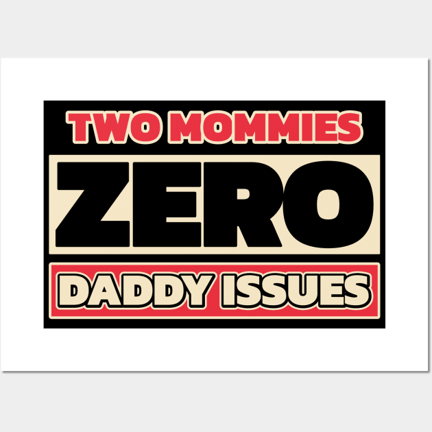 Two mommies, zero daddy issues (for dark themes, with colors) Wall Art by Made by Popular Demand